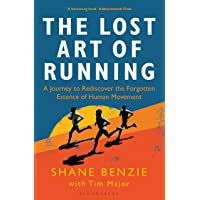 The Lost Art of Running: A Journey to Rediscover the Forgotten Essence of Human Movement